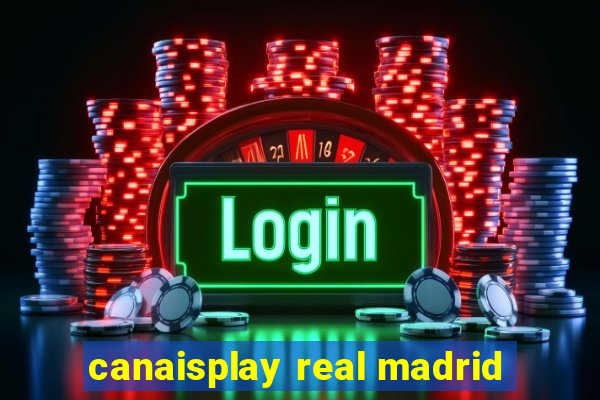 canaisplay real madrid